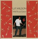 U.P. Wilson - Wild Texas Guitar