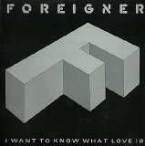 Foreigner - I Want To Know What Love Is