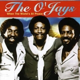 The O'Jays - When The World's At Peace