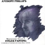 Anthony Phillips - Missing Links, Vol. 1: Finger Painting