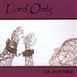 Lord Only - Fear and Trembling