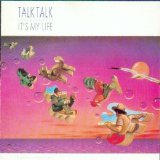 Talk Talk - It's My Life