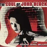 The Soul Of John Black - The Good Girl Blues