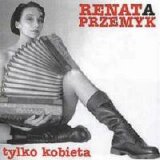 Renata Przemyk - Tylko kobieta