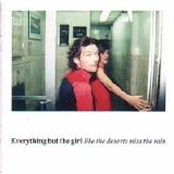 Everything But the Girl - Like the Deserts Miss the Rain