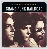 Grand Funk Railroad - Classic Masters