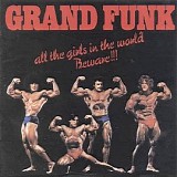 Grand Funk Railroad - All the Girls in the World Beware (Remastered)