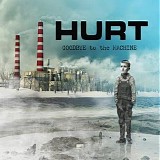 Hurt - Goodbye To The Machine