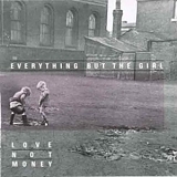 Everything But the Girl - Love Not Money
