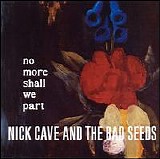 Cave, Nick And The Bad Seeds - No More Shall We Part