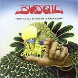 Budgie - You're All Living in Cuckoolan