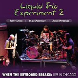 Liquid Trio Experiment - When the Keyboard Breaks: Live in Chicago