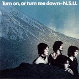 N.S.U. - Turn On, Or Turn Me Down