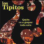 Los Tipitos - Quien va a garpar todo esto?