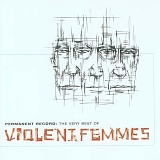 Violent Femmes - Permanent Record - The Very Best of The Violent Femmes