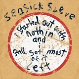 Seasick Steve - I Started Out with Nothin and I Still Got Most of It Left