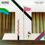 Wire - On Returning (1977-1979)