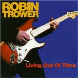 Robin Trower - Living Out of Time