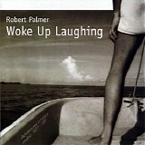 Robert Palmer - Woke Up Laughing