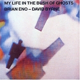 Brian Eno and David Byrne - My life in the Bush of Ghosts