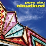 Pere Ubu - Cloudland