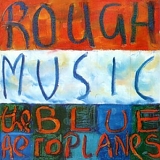 The Blue Aeroplanes - Rough Music