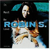 Robin S. - It Must Be Love