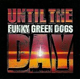 Funky Green Dogs - Until The Day