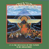 Hawkwind - It Is The Business Of The Future To Be Dangerous