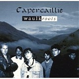 Capercaillie - Waulkroots