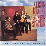 Alison Krauss & Union Station - Every Time You Say Goodbye