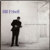 Bill Frisell - Before We Were Born