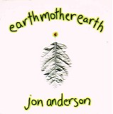 Jon Anderson - EarthMotherEarth