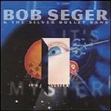 Bob Seger & The Silver Bullet Band - It's A Mystery