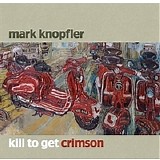 Mark Knopfler - Kill to Get Crimson