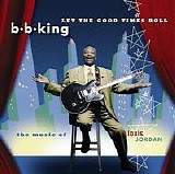 B.B. King - Let the Good Times Roll: The Music of Louis Jordan