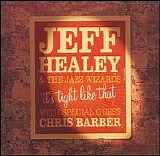 Chris Barber/Jeff Healey & the Jazz Wizards - It's Tight Like That