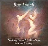 Ray Lynch - Nothing Above My Shoulders But the Evening