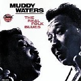 Muddy Waters - The Real Folk Blues, Muddy Waters