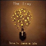 The Fray - How to Save a Life