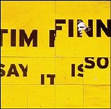 Tim Finn - Say It Is So