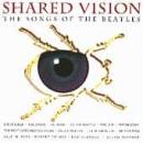 Various artists - Shared Vision: The Songs Of The Beatles