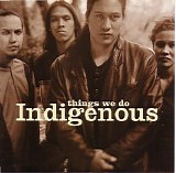 Indigenous - Thing's We Do