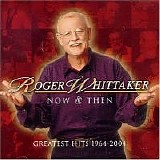 Roger Whittaker - Now & Then: Greatest Hits 1964-2004