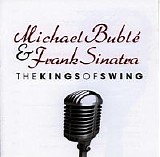 Michael Bublé - The Kings Of Swing (With Frank Sinatra)