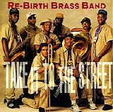 Re-Birth Brass Band - Take It to the Street