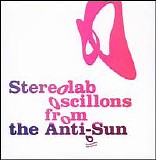 Stereolab - Oscillons From The Anti-Sun