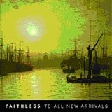 Faithless - To All New Arrivals