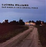 Lucinda Williams - Car Wheels on a Gravel Road