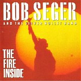 Bob Seger & The Silver Bullet Band - The Fire Inside